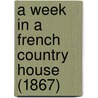 A Week In A French Country House (1867) by Adelaide Kemble Sartoris