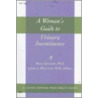 A Woman's Guide To Urinary Incontinence by M.D. Mostwin Jacek L.