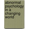 Abnormal Psychology In A Changing World door Spencer A. Rathus