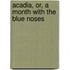 Acadia, Or, A Month With The Blue Noses door S. Frederic Cozzens