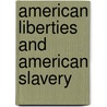 American Liberties And American Slavery door Seymour Boughton Treadwell