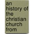 An History Of The Christian Church From