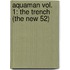 Aquaman Vol. 1: The Trench (the New 52)