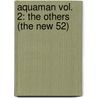 Aquaman Vol. 2: The Others (the New 52) by Geoff Johns
