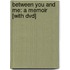 Between You And Me: A Memoir [With Dvd]