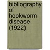 Bibliography of Hookworm Disease (1922) by Foundation International Hea Rockefeller Foundation International Hea