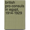 British Pro-Consuls In Egypt, 1914-1929 by Richard Long