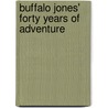 Buffalo Jones' Forty Years of Adventure door Charles Jesse Jones