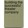 Building The Successful Theater Company door Lisa Mulcahy