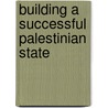 Building a Successful Palestinian State door Kenneth Shine