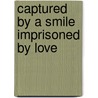 Captured By A Smile  Imprisoned By Love door D. W Gutridge