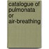Catalogue Of Pulmonata Or Air-Breathing