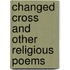 Changed Cross and Other Religious Poems