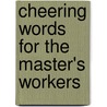 Cheering Words for the Master's Workers by A.C. (From Old Catalog] T.