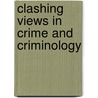 Clashing Views in Crime and Criminology door Thomas J. Hickey