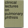 Clinical Lectures On Pulmonary Phthisis by Felix Von Niemeyer