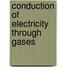 Conduction of Electricity Through Gases door Joseph John Thomson