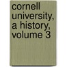 Cornell University, a History, Volume 3 door Lewis A. Williams