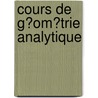 Cours De G�Om�Trie Analytique by Emile Borel