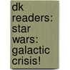 Dk Readers: Star Wars: Galactic Crisis! door Ryder Windham