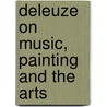 Deleuze On Music, Painting And The Arts by Ronald Bogue