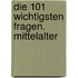 Die 101 wichtigsten Fragen. Mittelalter