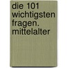 Die 101 wichtigsten Fragen. Mittelalter door Claudia Märtl
