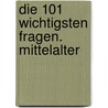 Die 101 wichtigsten Fragen. Mittelalter by Claudia Märtl