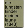 Die Jungsten Kinder Meiner Laune (1843) door August "Von" Kotzebue