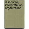 Discourse, Interpretation, Organization door Loizos Th Heracleous