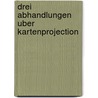 Drei Abhandlungen Uber Kartenprojection door Leonhard Euler