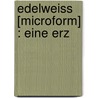 Edelweiss [Microform] : Eine Erz door . Anonymous