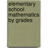 Elementary School Mathematics By Grades by William Estabrook Chancellor