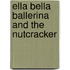 Ella Bella Ballerina and the Nutcracker