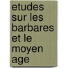 Etudes Sur Les Barbares Et Le Moyen Age door Emile Littre
