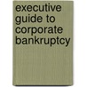 Executive Guide To Corporate Bankruptcy door Thomas J. Salerno