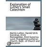 Explanation Of Luther's Small Catechism by Martin Luther