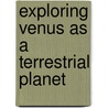 Exploring Venus as a Terrestrial Planet door Larry W. Esposito