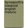 Farnsworth's Classical English Rhetoric by Ward Farnsworth