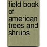Field Book of American Trees and Shrubs door F. Schuyler Mathews