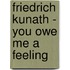 Friedrich Kunath - You Owe Me a Feeling