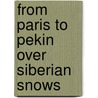 From Paris To Pekin Over Siberian Snows door Victor Meignan