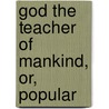 God The Teacher Of Mankind, Or, Popular by Michael Müller