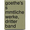 Goethe's S Mmtliche Werke, Dritter Band door Johann Wolfgang von Goethe