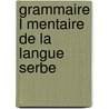 Grammaire L Mentaire de La Langue Serbe by Pierre De Lanux