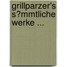 Grillparzer's S�Mmtliche Werke ... door Franz Grillparzer