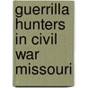 Guerrilla Hunters in Civil War Missouri door James W. Erwin