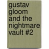 Gustav Gloom and the Nightmare Vault #2 by Adam-Troy Castro