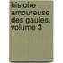 Histoire Amoureuse Des Gaules, Volume 3