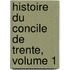 Histoire Du Concile De Trente, Volume 1